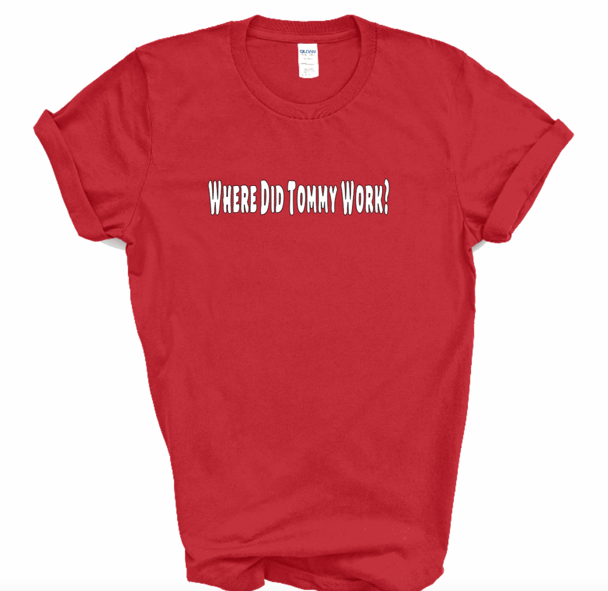 Where Did Tommy Work? Shirt (Red) | Myles Print