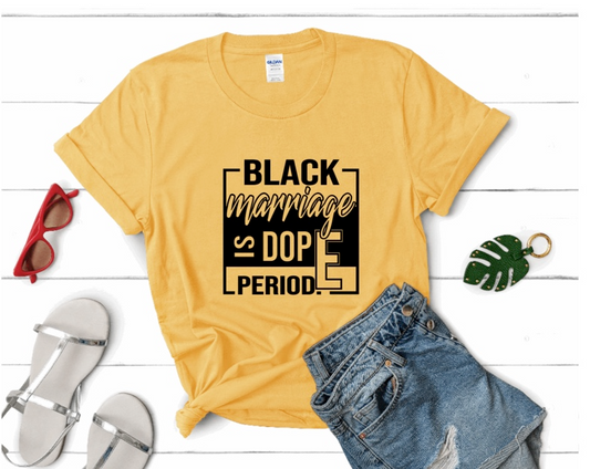 Black Marriage is Dope Period Shirt | Myles Print