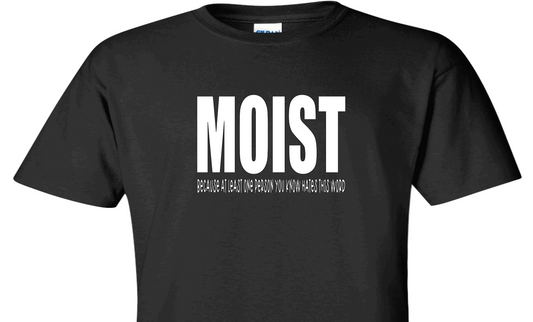 Moist T-Shirt | Myles Print