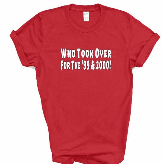 Who Took Over For the '99 & 2000? Shirt (Red) | Myles Print