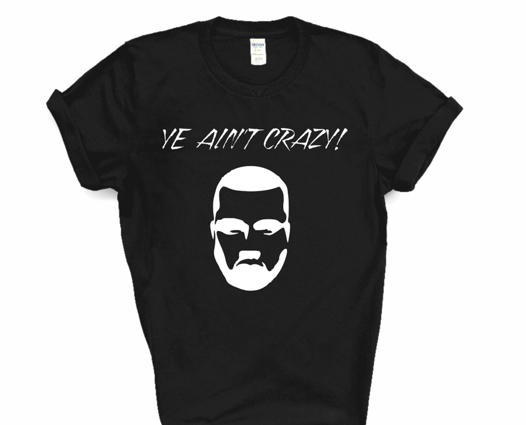 'Ye Ain't Crazy Shirt | Myles Print